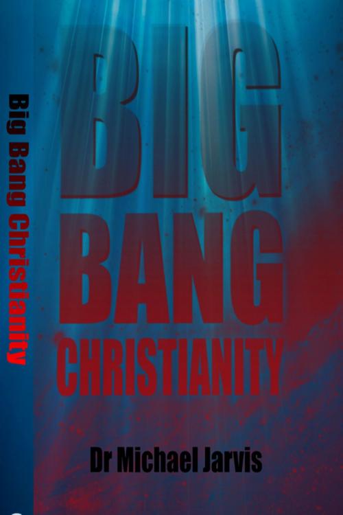Cover of the book Big Bang Christianity by Dr Michael Jarvis, Discipleship Press