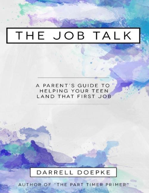 Cover of the book The Job Talk: A Parent's Guide to Helping Your Teen Land That First Job by Darrell Doepke, Timbrewolfe Publishing, LLC