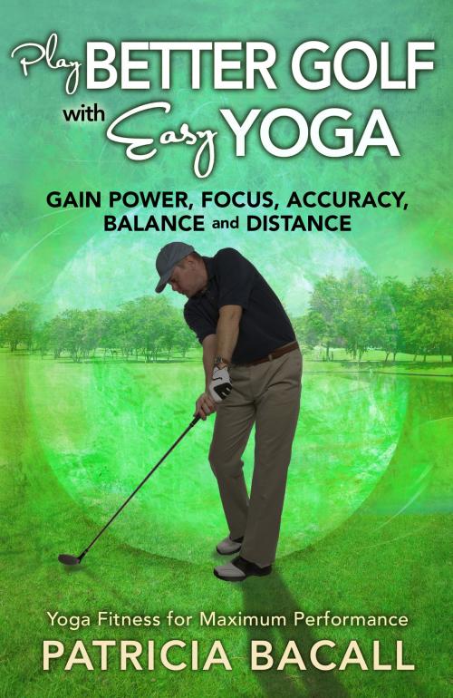 Cover of the book Play Better Golf with Easy Yoga by Patricia Bacall, Benesserra Publishing