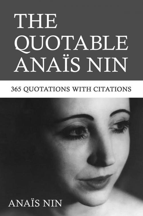 Cover of the book The Quotable Anais Nin: 365 Quotations with Citations by Anais Nin, Sky Blue Press LLC