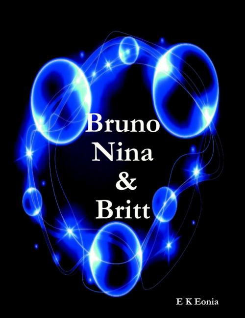 Cover of the book Bruno, Nina & Britt by E K Eonia, E K Petrolekas