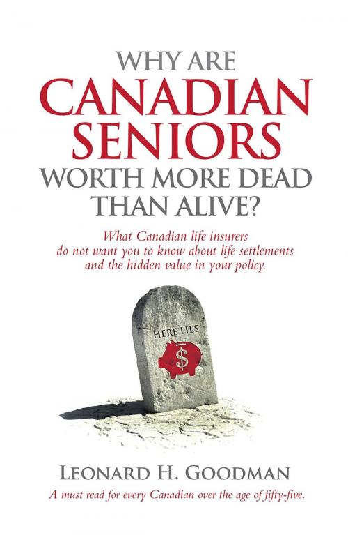 Cover of the book Why Are Canadian Seniors Worth More Dead Than Alive? by Leonard H Goodman, YAANTM Inc.