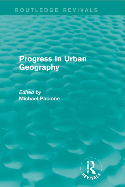 Cover of the book Progress in Urban Geography (Routledge Revivals) by Michael Pacione, Taylor and Francis