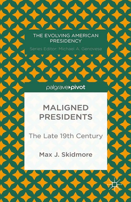 Cover of the book Maligned Presidents: The Late 19th Century by M. Skidmore, Palgrave Macmillan US