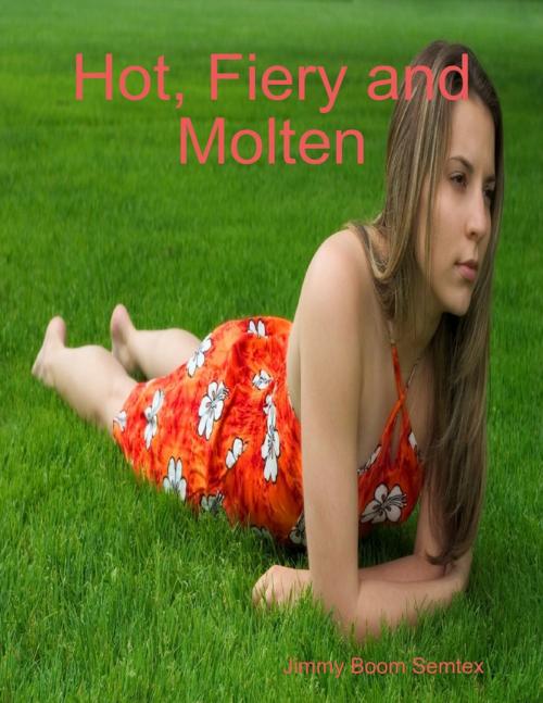 Cover of the book Hot, Fiery and Molten by Jimmy Boom Semtex, Lulu.com