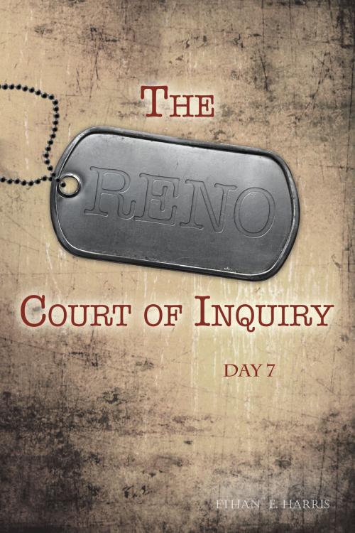 Cover of the book The Reno Court of Inquiry: Day Seven by Ethan E. Harris, Ethan E. Harris