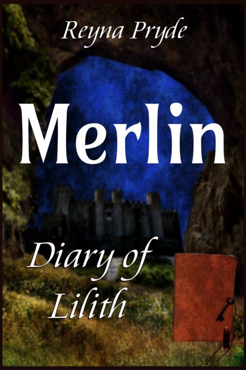 Cover of the book Diary of Lilith: Merlin by Reyna Pryde, Reyna Pryde