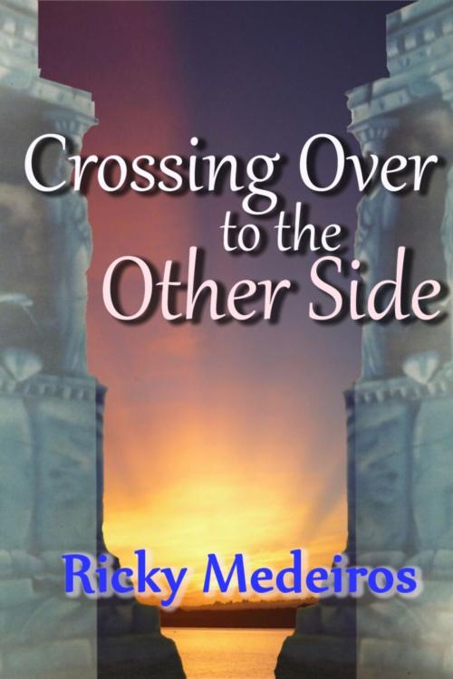 Cover of the book Crossing Over To The Other Side by Ricky Medeiros, Spiritual Light Books
