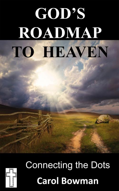 Cover of the book God's Roadmap to Heaven: Connecting the Dots by Carol Lynn Bowman, Carol Lynn Bowman