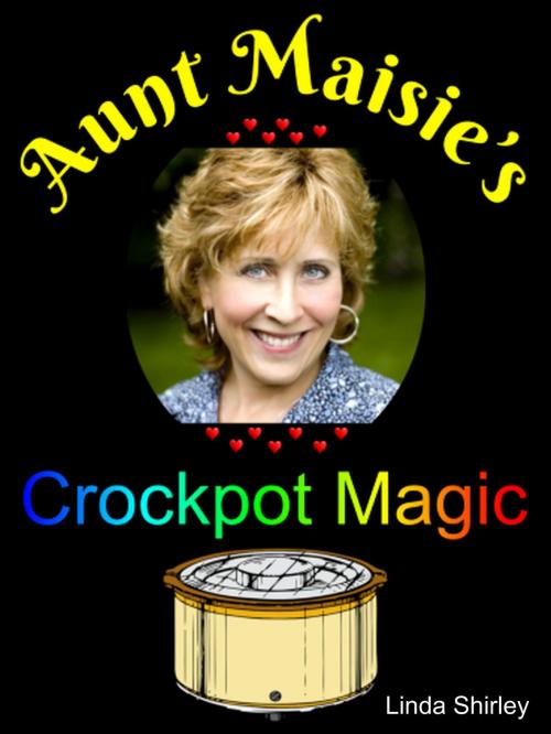 Cover of the book Aunt Maisie's Crockpot Magic by Linda Shirley, Linda Shirley