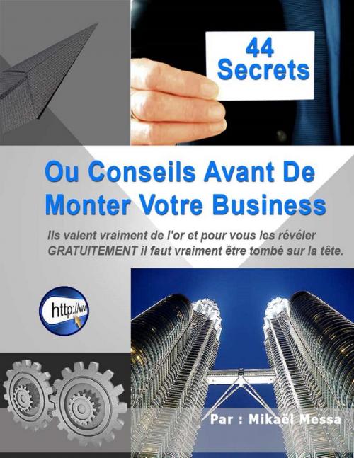 Cover of the book 44 Secrets avant de monter votre business [ Sur Internet ou hors-ligne ] by Mikael Messa, Mikael Messa