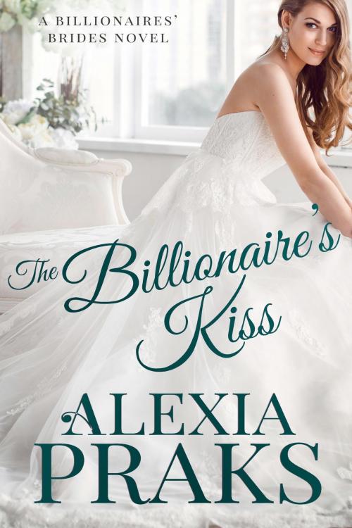 Cover of the book The Billionaire's Kiss by Alexia Praks, Alexia Praks