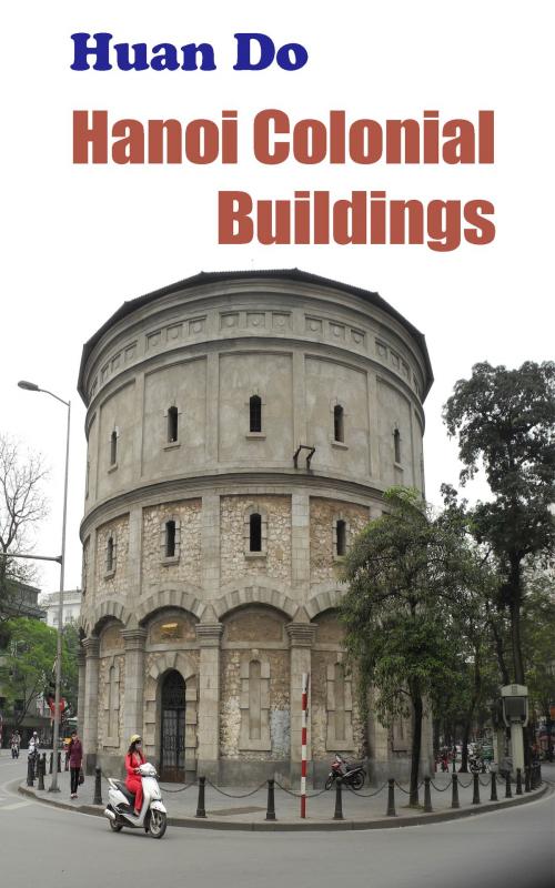 Cover of the book Hanoi Colonial Buildings by Mai Do, Mai Do