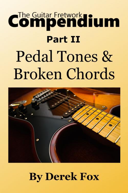 Cover of the book The Guitar Fretwork Compendium Part II: Pedal Tones and Broken Chords by Derek Fox, Derek Fox