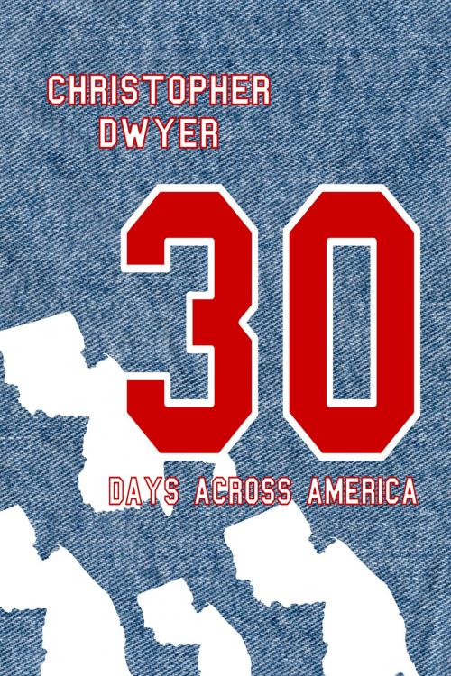 Cover of the book 30 Days Across America by Christopher Dwyer, Christopher Dwyer