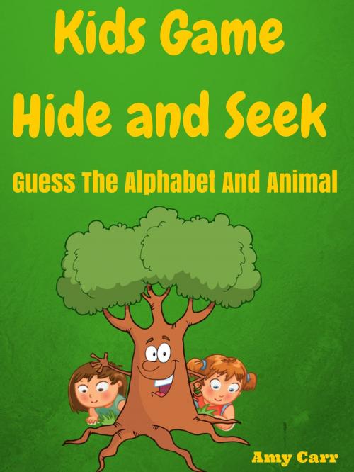 Cover of the book Kids Game Hide And Seek Guess The Alphabet And Animal by Amy Carr, muvorg
