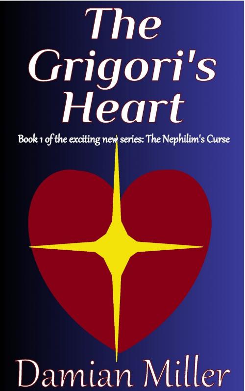 Cover of the book The Grigori's Heart by Damian Miller, Damian Miller