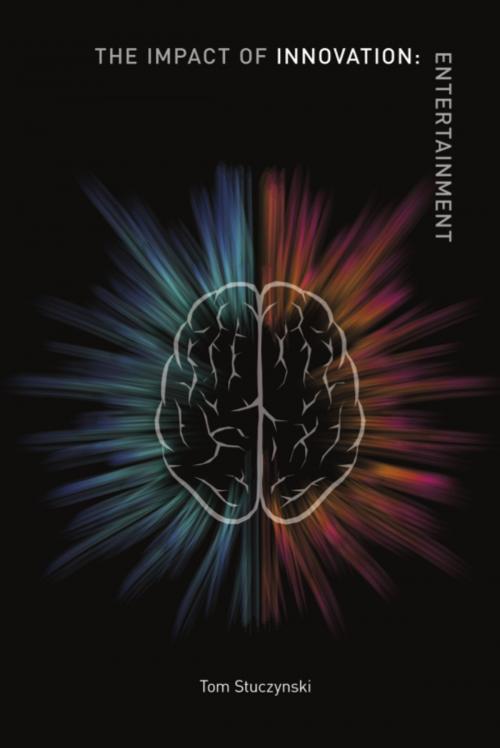Cover of the book The Impact of Innovation: Entertainment by Tom Stuczynski, Tom Stuczynski
