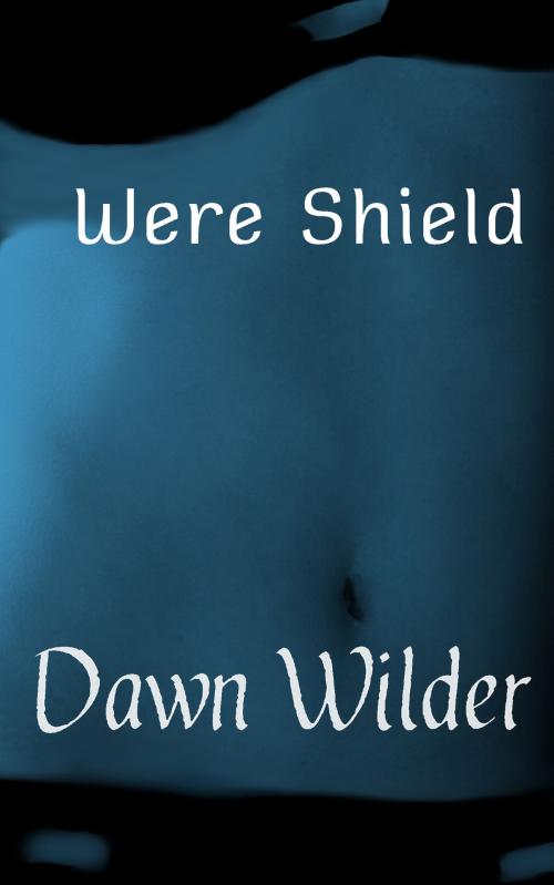 Cover of the book Were Shield (Paranormal Erotic Short) by Dawn Wilder, Dawn Wilder