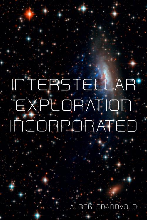 Cover of the book Interstellar Exploration Incorporated by Alrek Brandvold, Alrek Brandvold