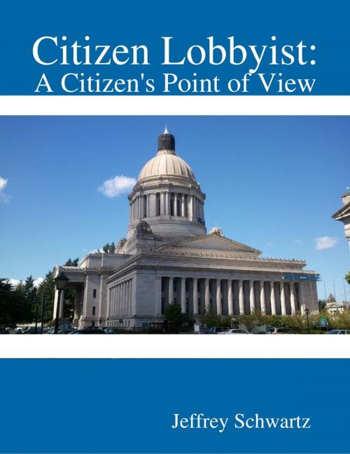 Cover of the book Citizen Lobbyist: A Citizen's Point of View by Jeffrey Schwartz, Lulu.com