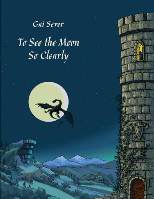 Cover of the book To See the Moon So Clearly by Gai Sever, Lulu.com