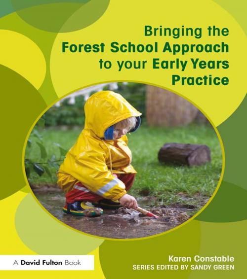 Cover of the book Bringing the Forest School Approach to your Early Years Practice by Karen Constable, Taylor and Francis