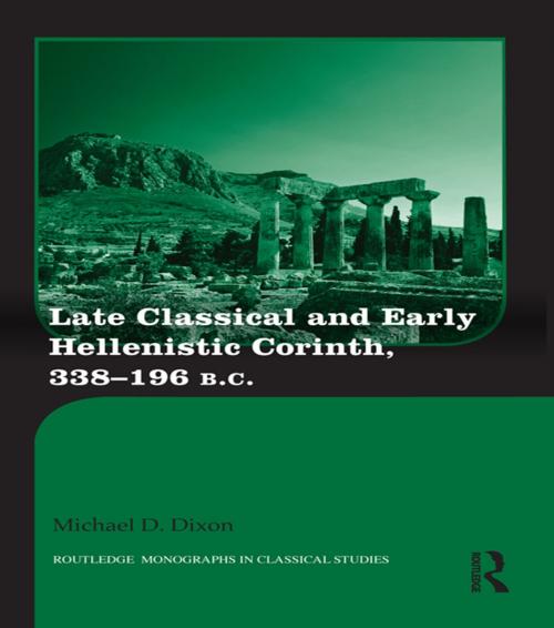 Cover of the book Late Classical and Early Hellenistic Corinth by Michael D. Dixon, Taylor and Francis