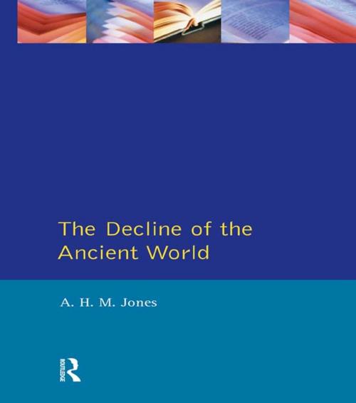 Cover of the book The Decline of the Ancient World by A.H.M. Jones, Taylor and Francis