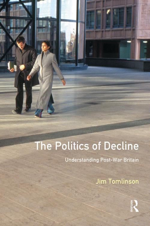 Cover of the book The Politics of Decline by Jim Tomlinson, Taylor and Francis