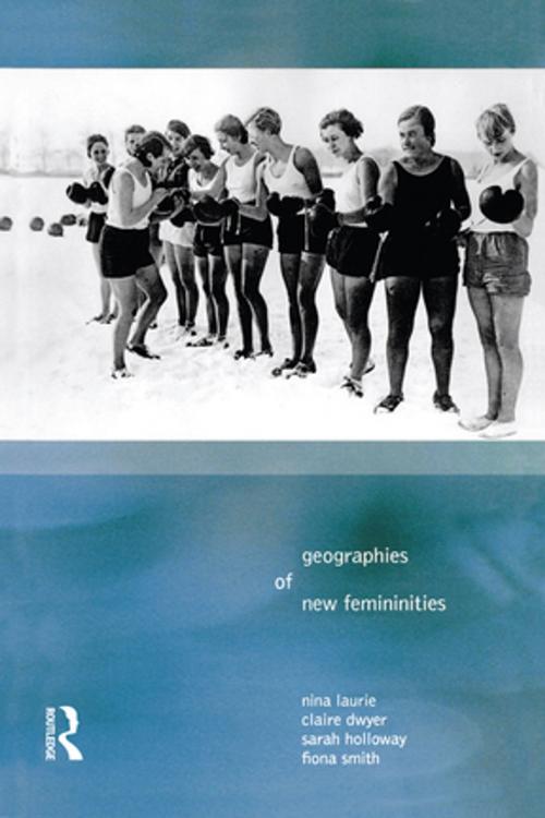 Cover of the book Geographies of New Femininities by Nina Laurie, Claire Dywer, Sarah L. Holloway, Fiona Smith, Taylor and Francis