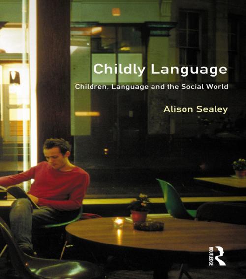 Cover of the book Childly Language by Alison Sealey, Taylor and Francis