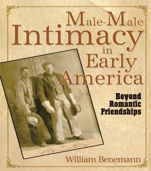 Cover of the book Male-Male Intimacy in Early America by William E Benemann, Taylor and Francis