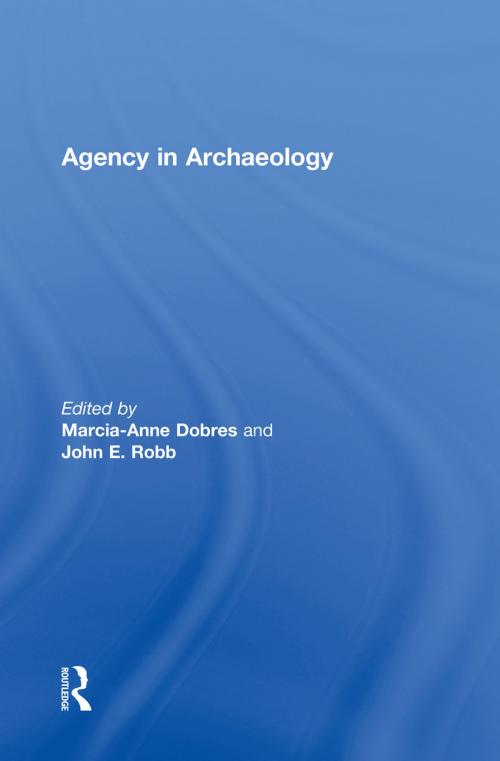Cover of the book Agency in Archaeology by Marcia-Anne Dobres, John Robb, Taylor and Francis