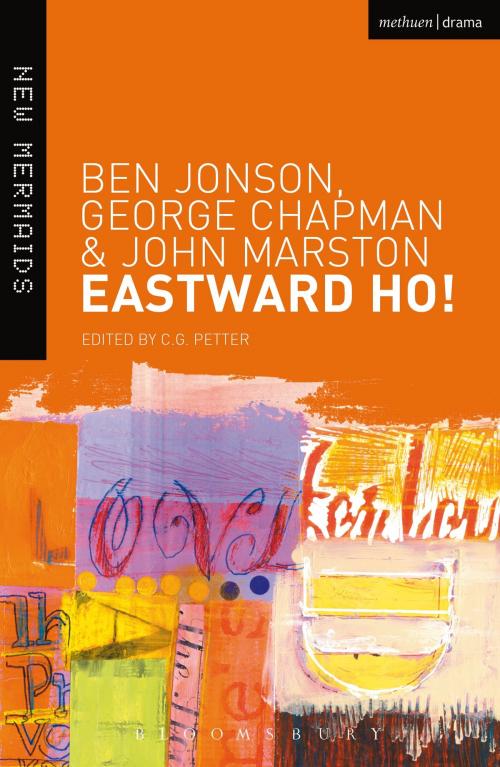 Cover of the book Eastward Ho! by Ben Jonson, George Chapman, John Marston, Bloomsbury Publishing