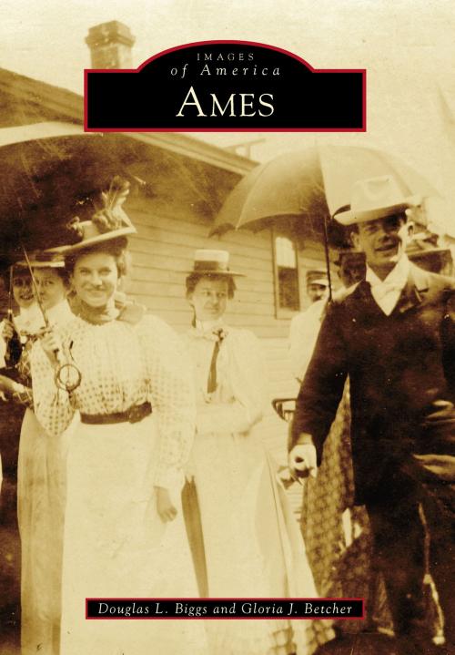 Cover of the book Ames by Douglas L. Biggs, Gloria J. Betcher, Arcadia Publishing Inc.