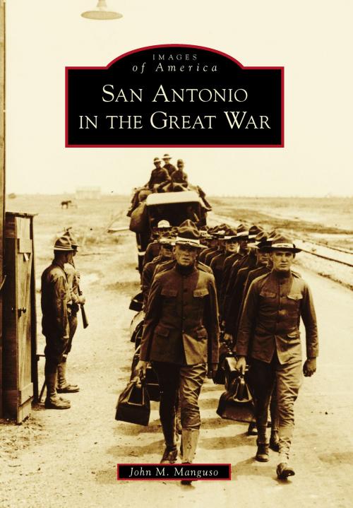 Cover of the book San Antonio in the Great War by John M. Manguso, Arcadia Publishing Inc.