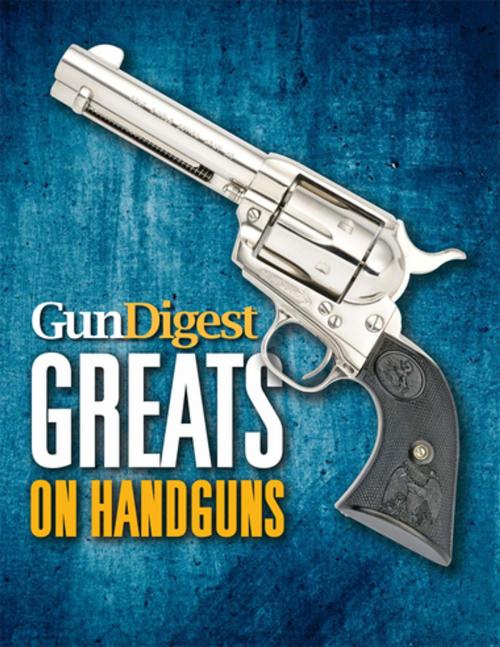 Cover of the book Gun Digest Greats on Handguns by Gun Digest Editors, Gun Digest Media