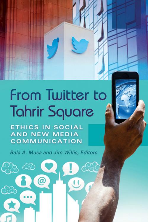 Cover of the book From Twitter to Tahrir Square: Ethics in Social and New Media Communication [2 volumes] by , ABC-CLIO