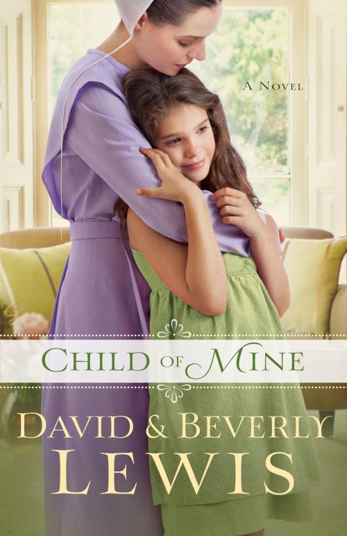 Cover of the book Child of Mine by Beverly Lewis, David Lewis, Baker Publishing Group