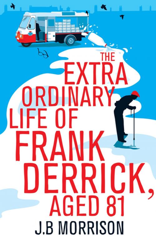 Cover of the book The Extra Ordinary Life of Frank Derrick, Age 81 by J.B. Morrison, Pan Macmillan