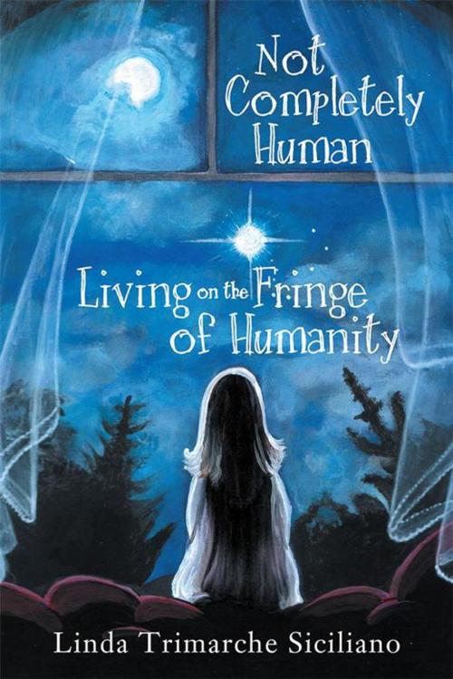 Cover of the book Not Completely Human Living on the Fringe of Humanity by Linda Trimarche Siciliano, Balboa Press