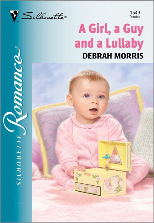 Cover of the book A Girl, a Guy and a Lullaby by Debrah Morris, Harlequin