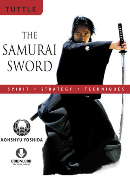 Cover of the book The Samurai Sword: Spirit * Strategy * Techniques by Kohshyu Yoshida, Tuttle Publishing