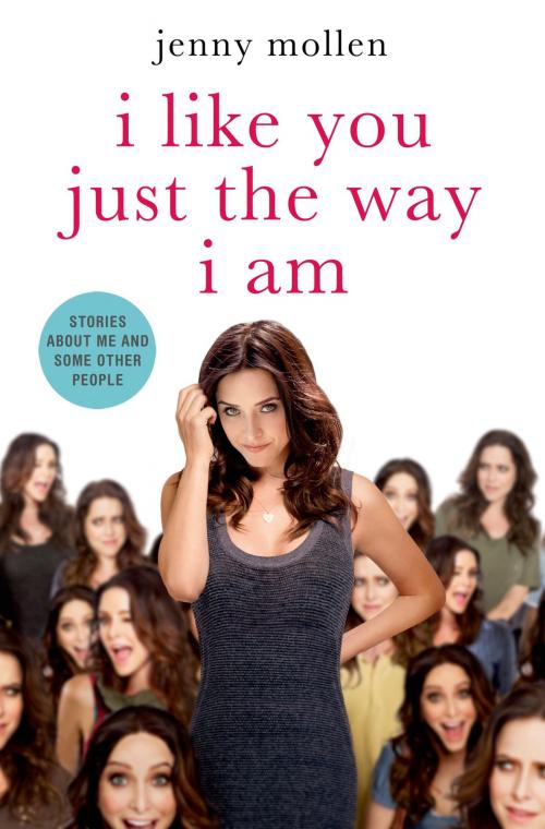 Cover of the book I Like You Just the Way I Am by Jenny Mollen, St. Martin's Press