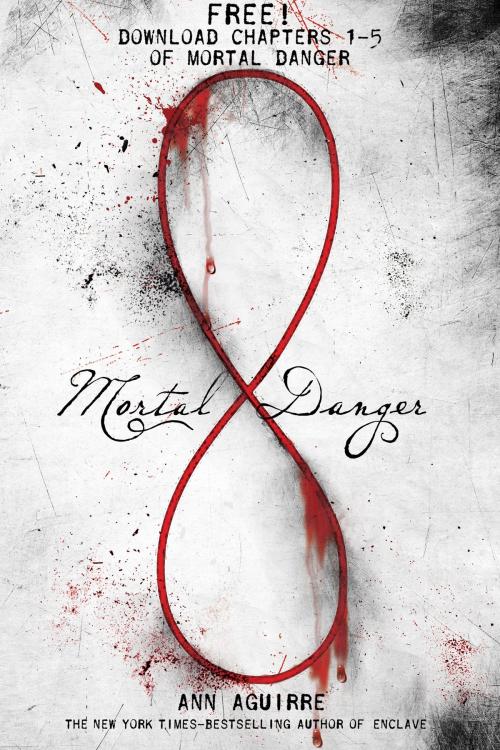 Cover of the book Mortal Danger, Chapters 1-5 by Ann Aguirre, Feiwel & Friends