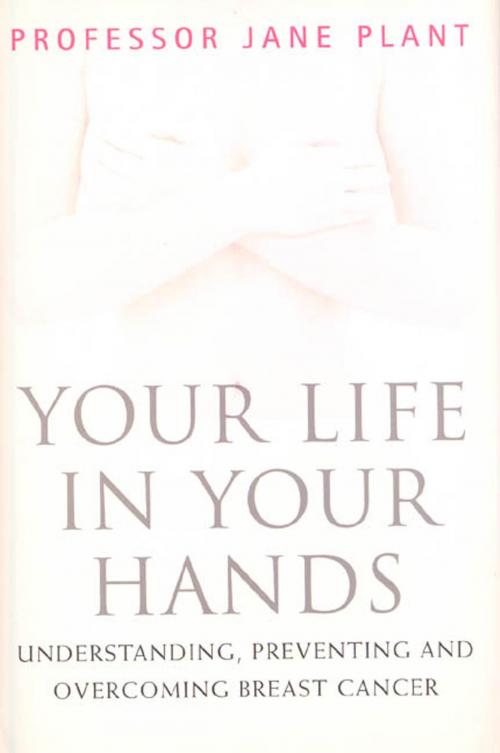 Cover of the book Your Life In Your Hands by Prof. Jane A. Plant, PhD, St. Martin's Press