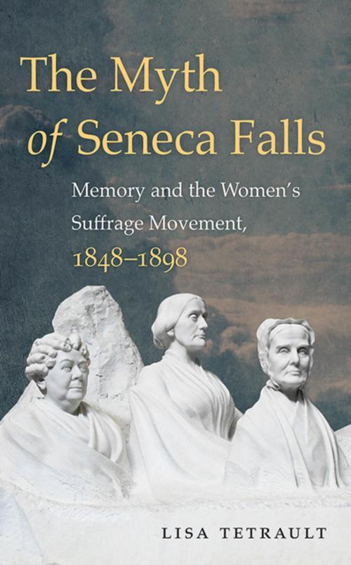 Cover of the book The Myth of Seneca Falls by Lisa Tetrault, The University of North Carolina Press