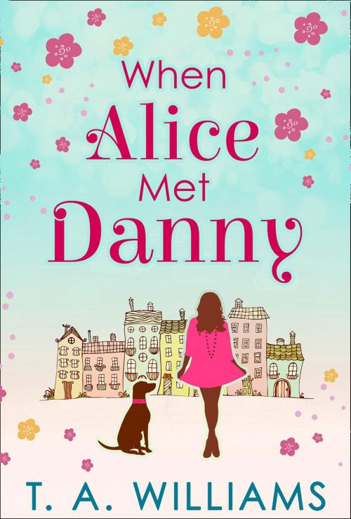 Cover of the book When Alice Met Danny by T A Williams, HarperCollins Publishers