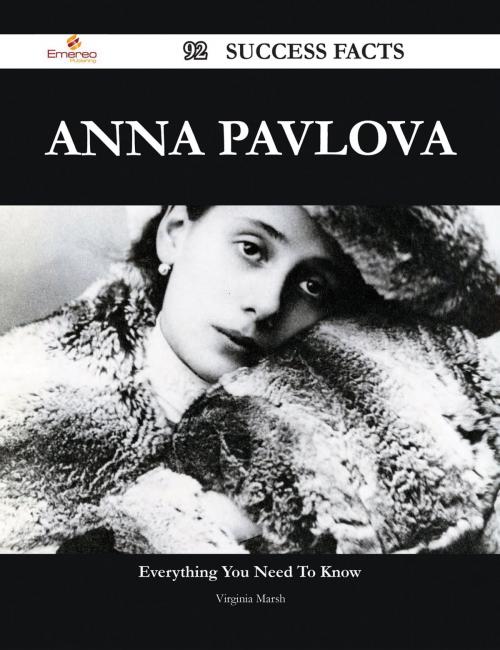 Cover of the book Anna Pavlova 92 Success Facts - Everything you need to know about Anna Pavlova by Virginia Marsh, Emereo Publishing